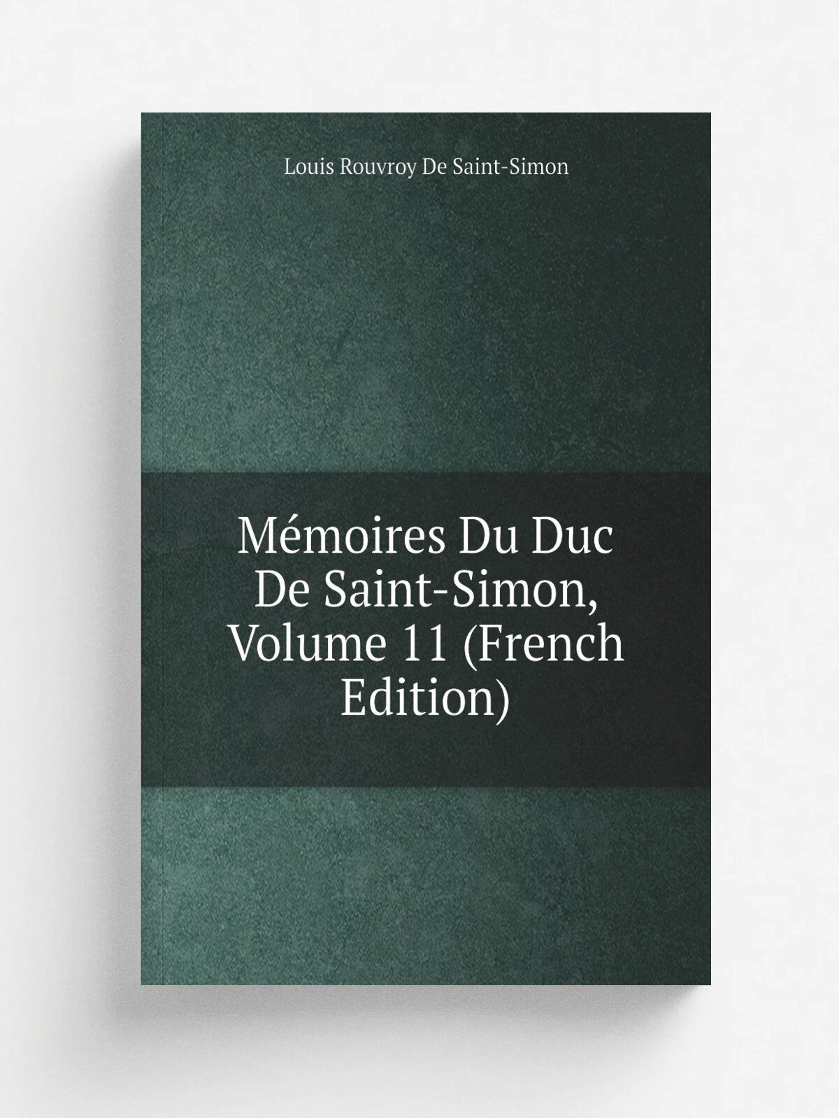 M.moires Du Duc De Saint-Simon, Volume 11 (French Edition) | Louis Rouvroy De Saint-Simon | Репринт