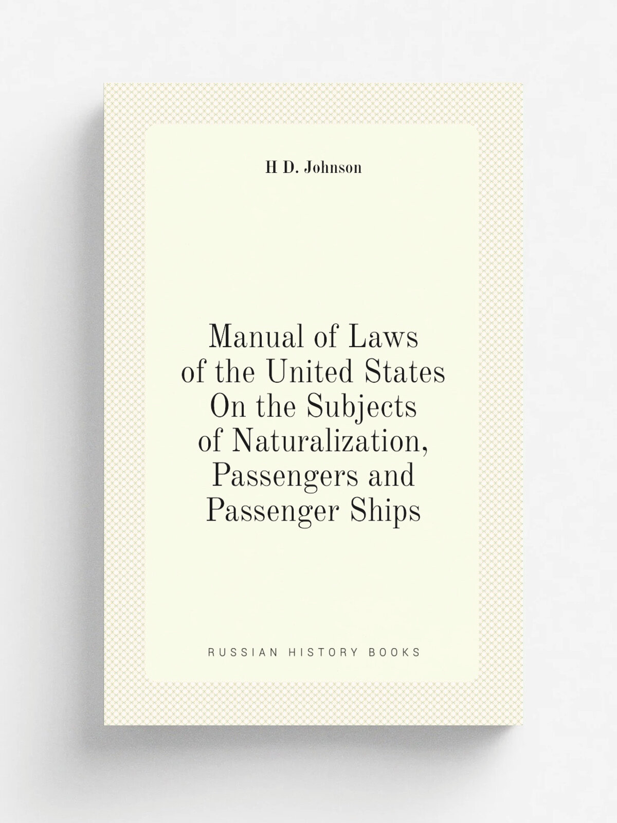 Manual of Laws of the United States On the Subjects of Naturalization, Passengers and Passenger Ships