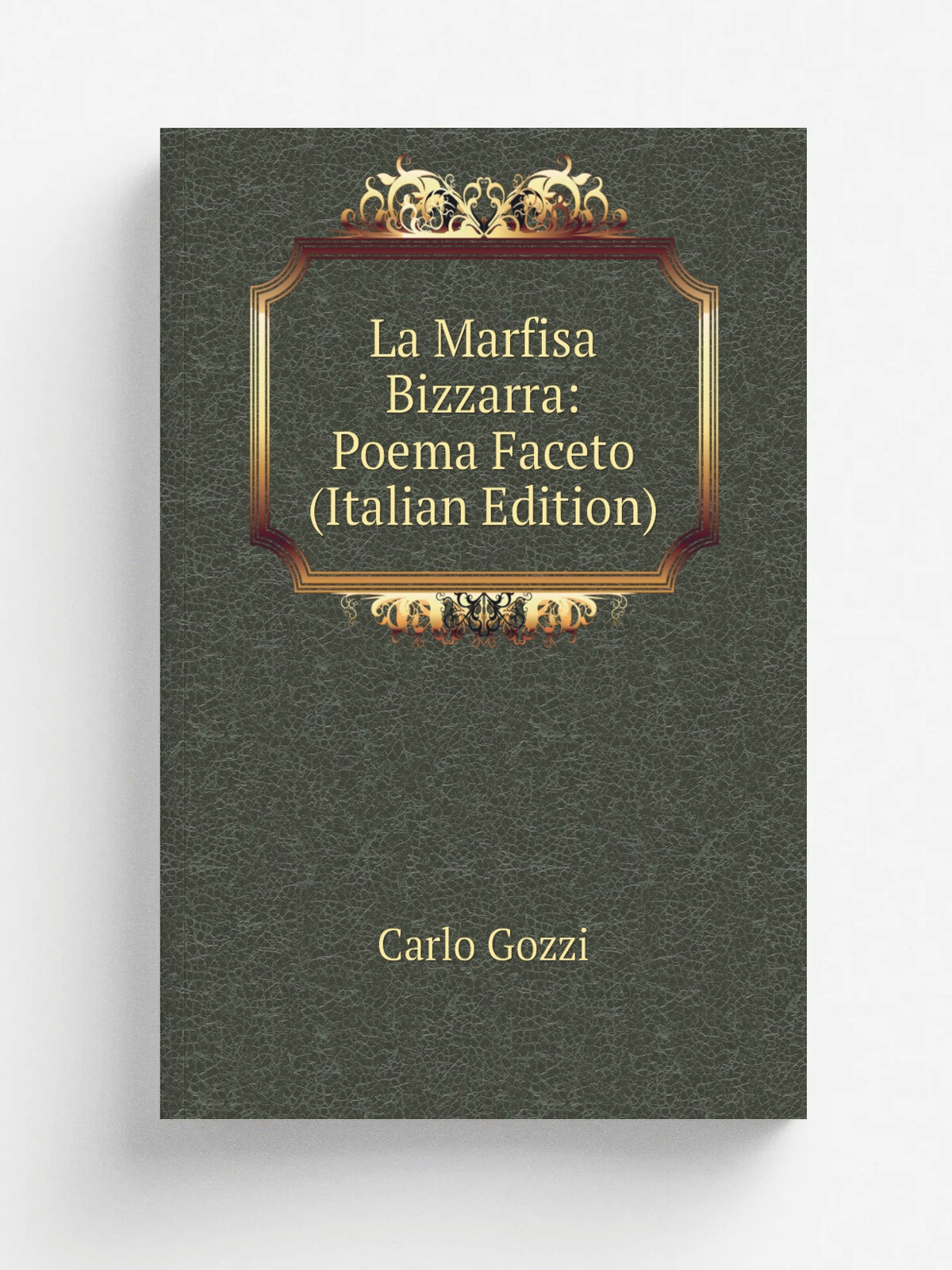 La Marfisa Bizzarra: Poema Faceto (Italian Edition) | Carlo Gozzi | Репринт