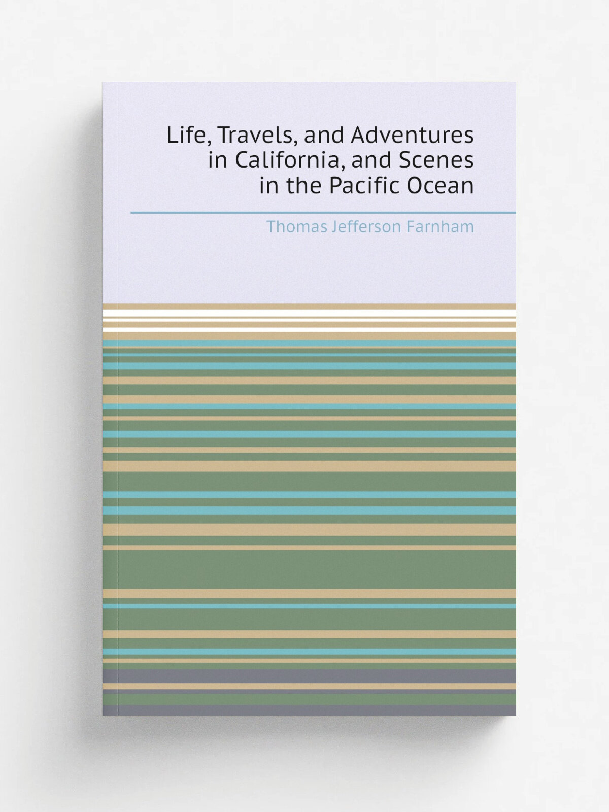 Life, Travels, and Adventures in California, and Scenes in the Pacific Ocean