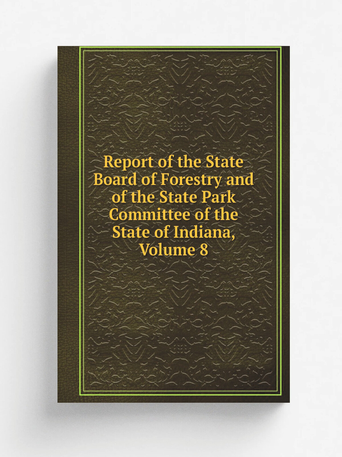 Report of the State Board of Forestry and of the State Park Committee of the State of Indiana, Volume 8