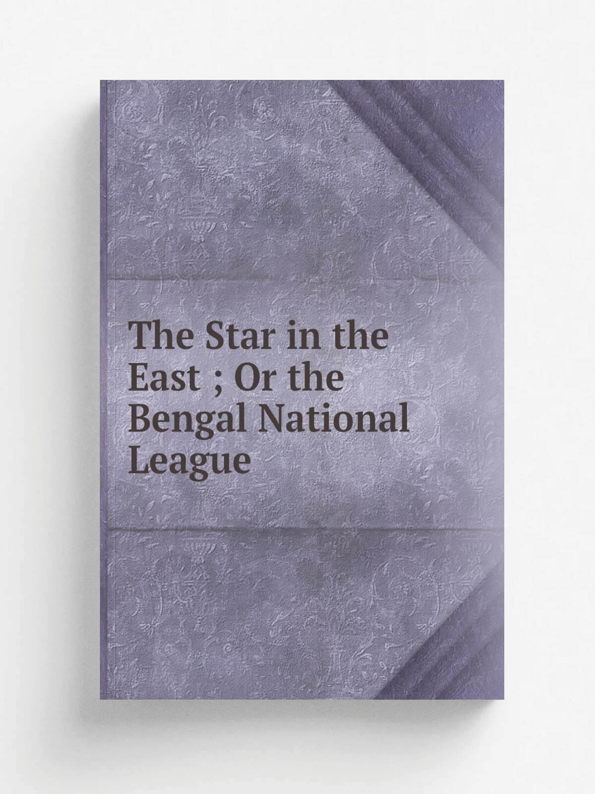 The Star in the East ; Or the Bengal National League | Не указан | Репринт