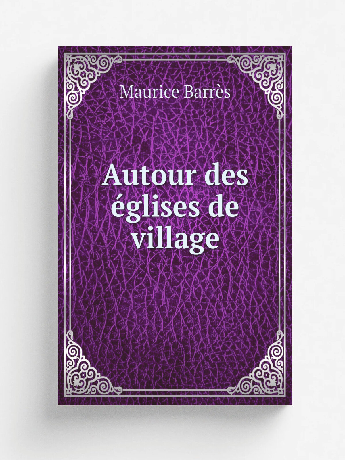 Autour des . glises de village | Maurice Barr.s | 1913 | Paris : Soci.t. des trente A. Messein | Репринт