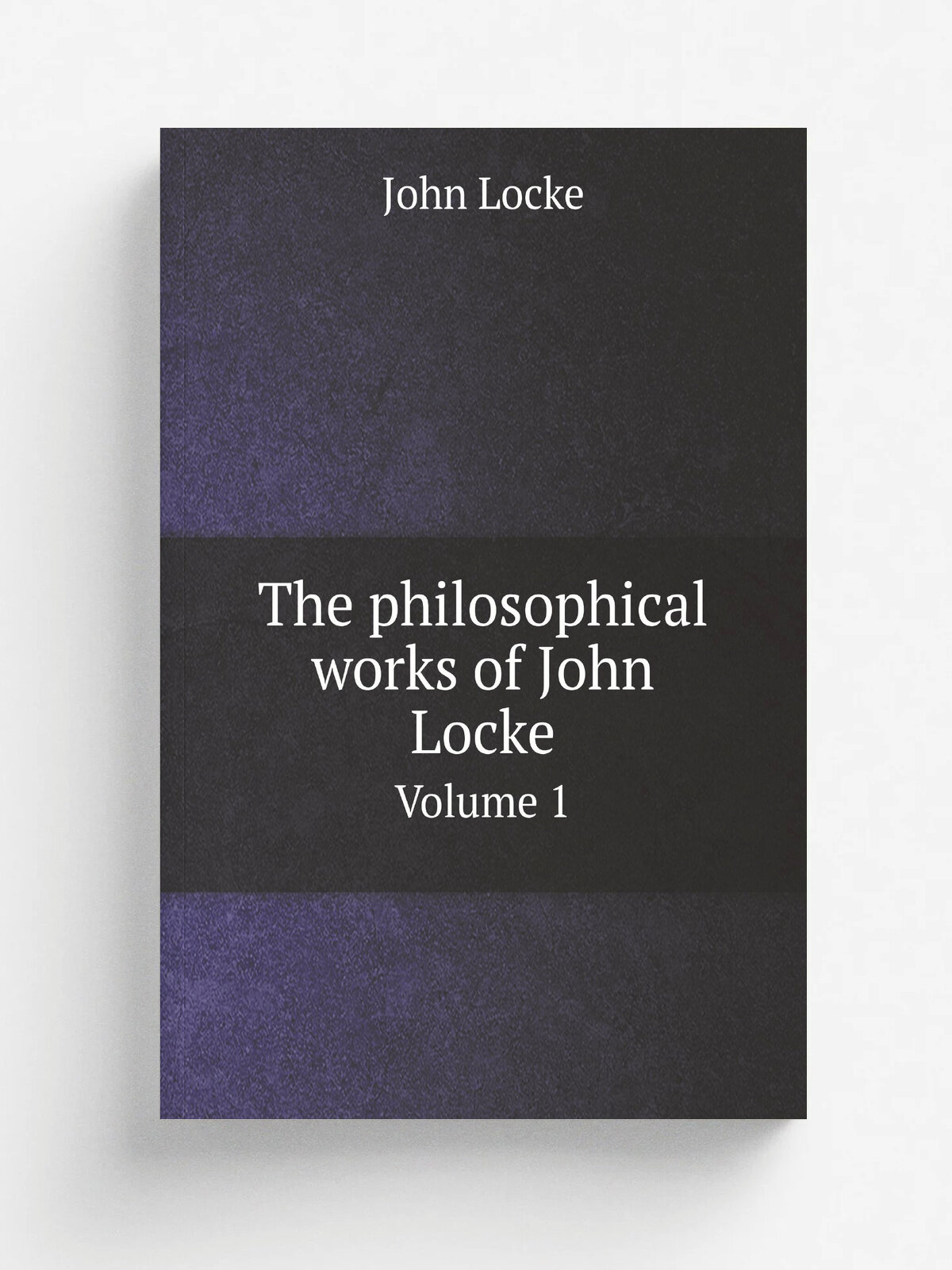 The philosophical works of John Locke. Volume 1