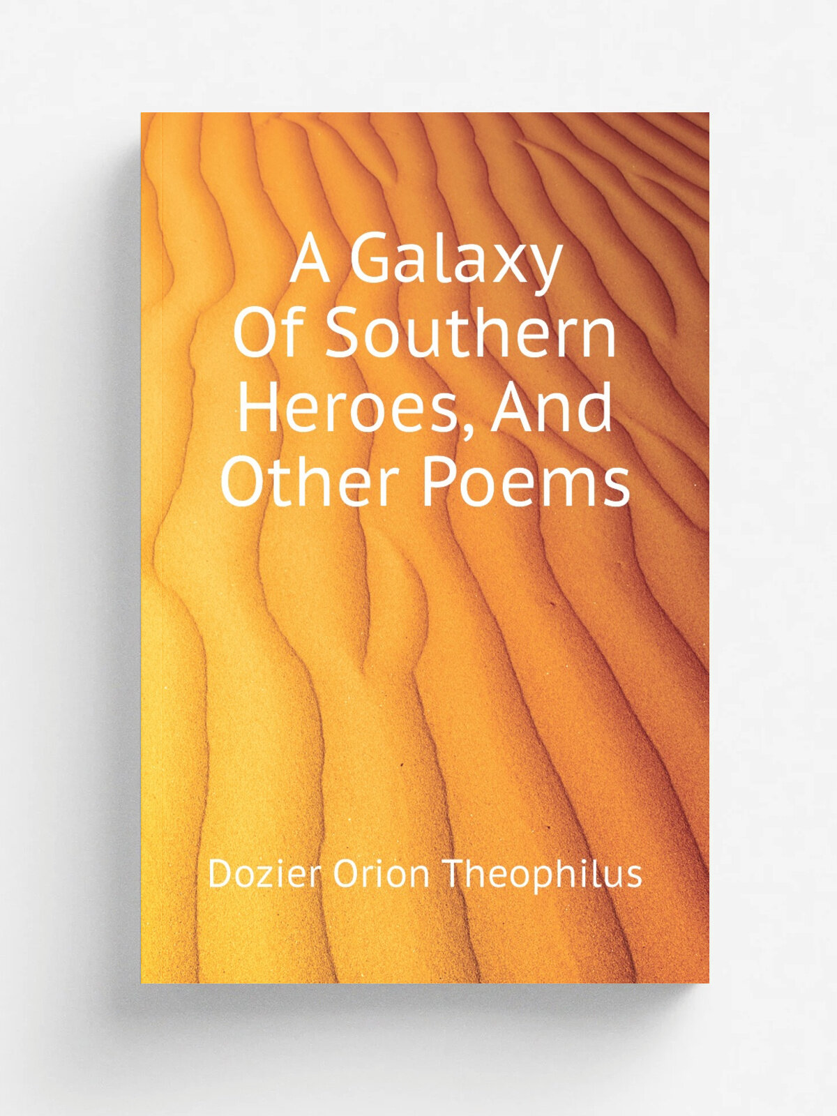 A Galaxy Of Southern Heroes, And Other Poems | Dozier Orion Theophilus | Репринт