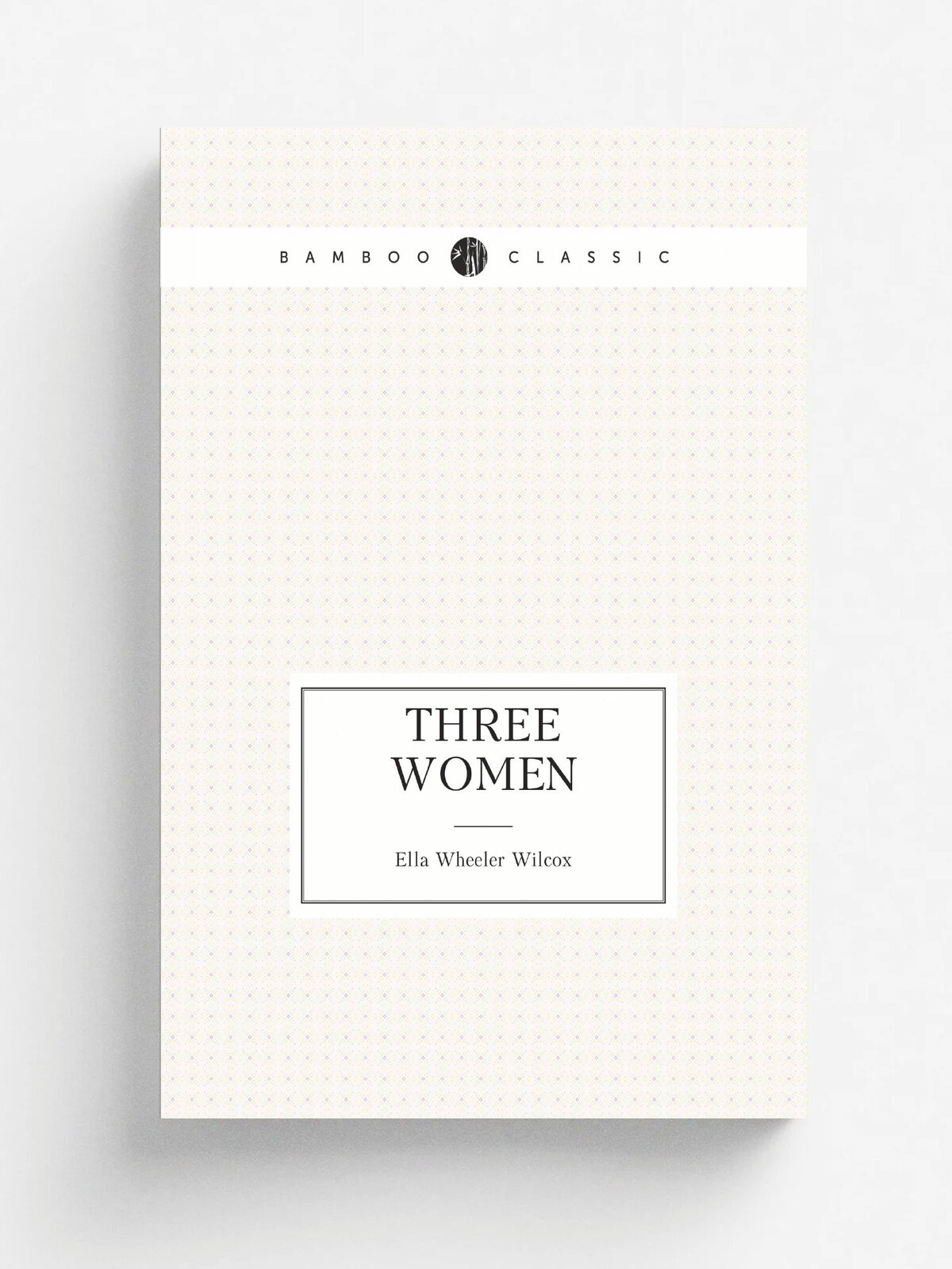 Three Women | Ella Wheeler Wilcox | Репринт