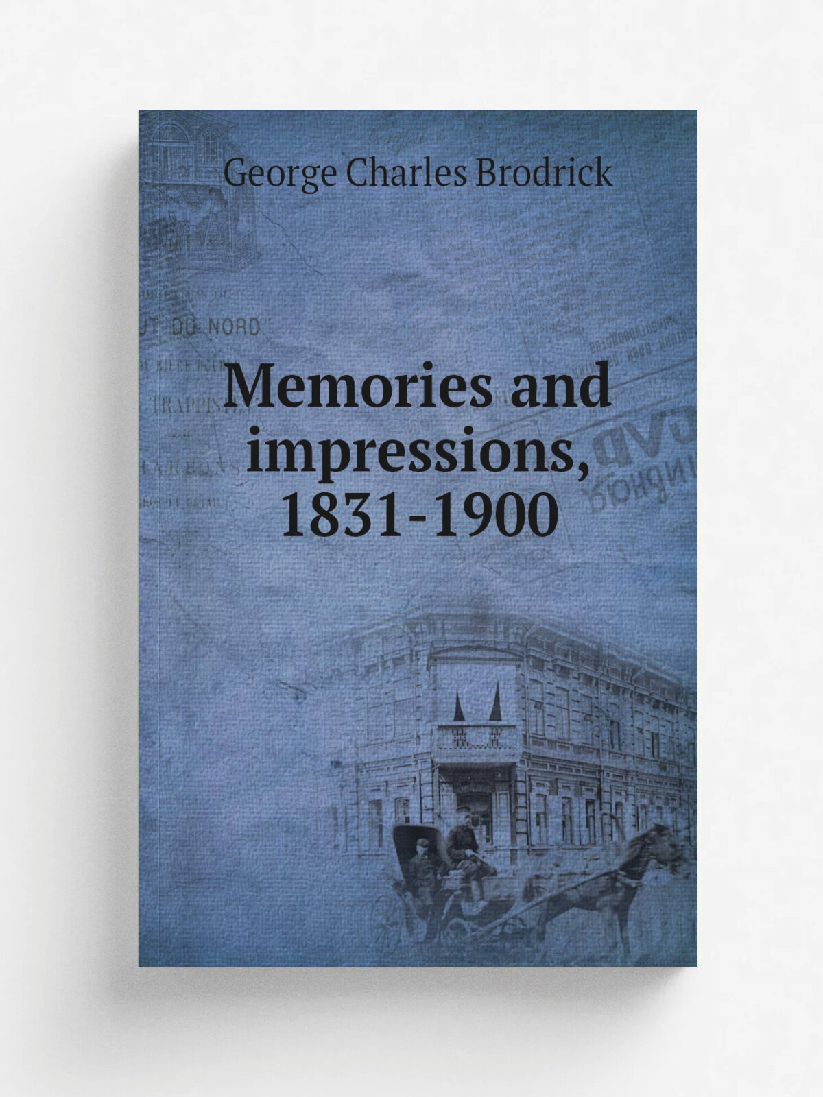 Memories and impressions, 1831-1900