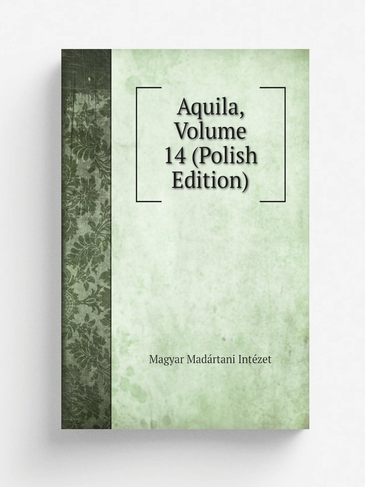 Aquila, Volume 14 (Polish Edition) | Magyar Mad.rtani Int.zet | Репринт