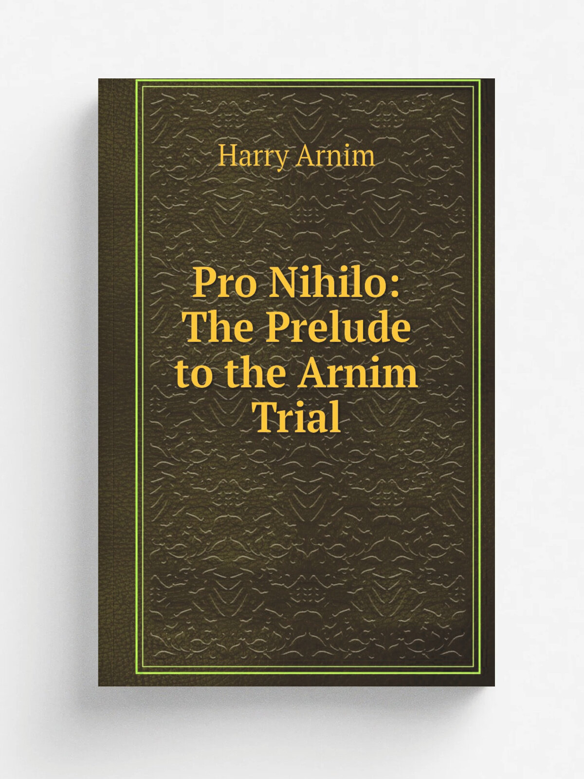 Pro Nihilo: The Prelude to the Arnim Trial | Harry Arnim | Репринт