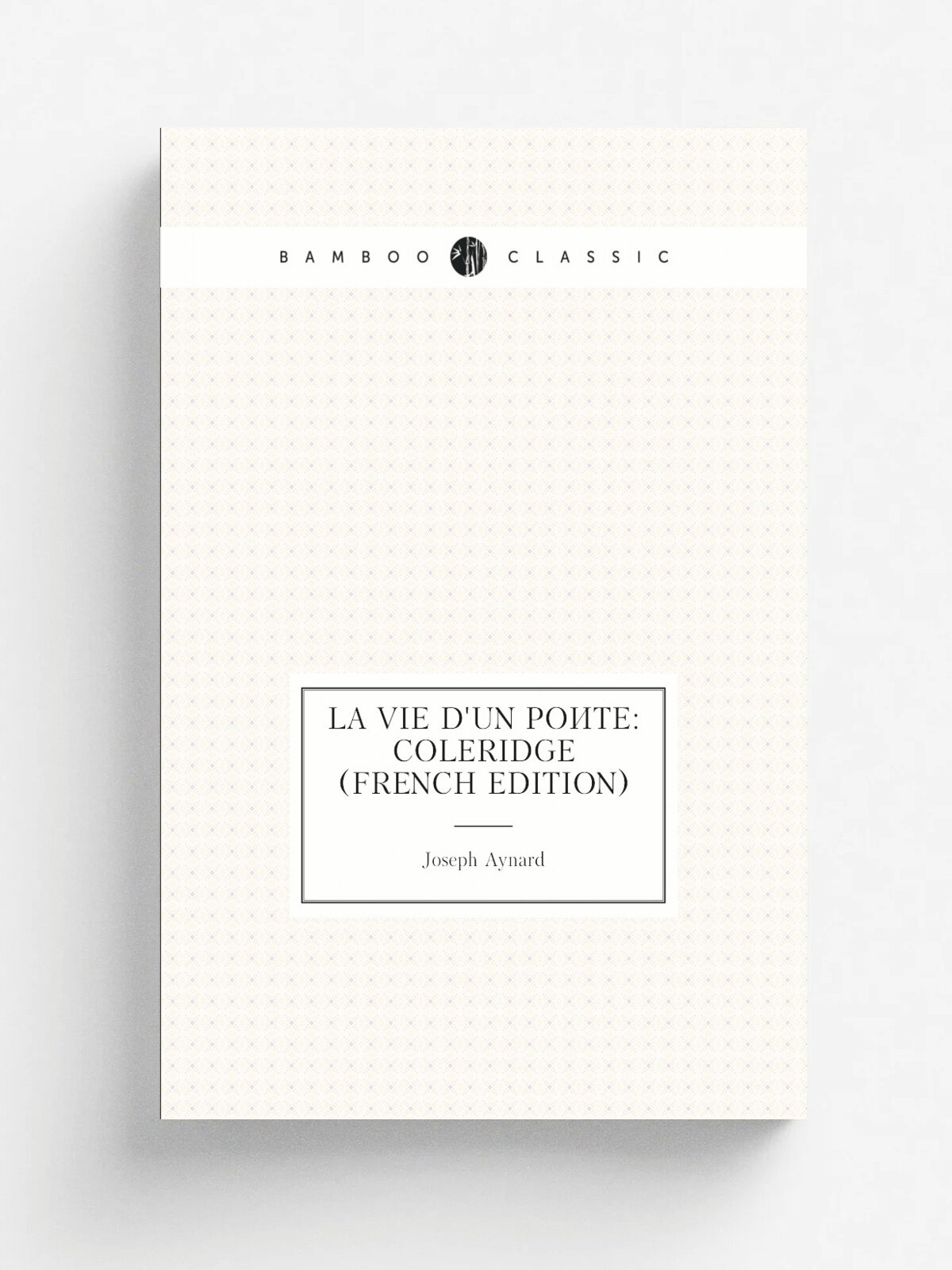 La Vie D'un Po.te: Coleridge (French Edition) | Joseph Aynard | Репринт