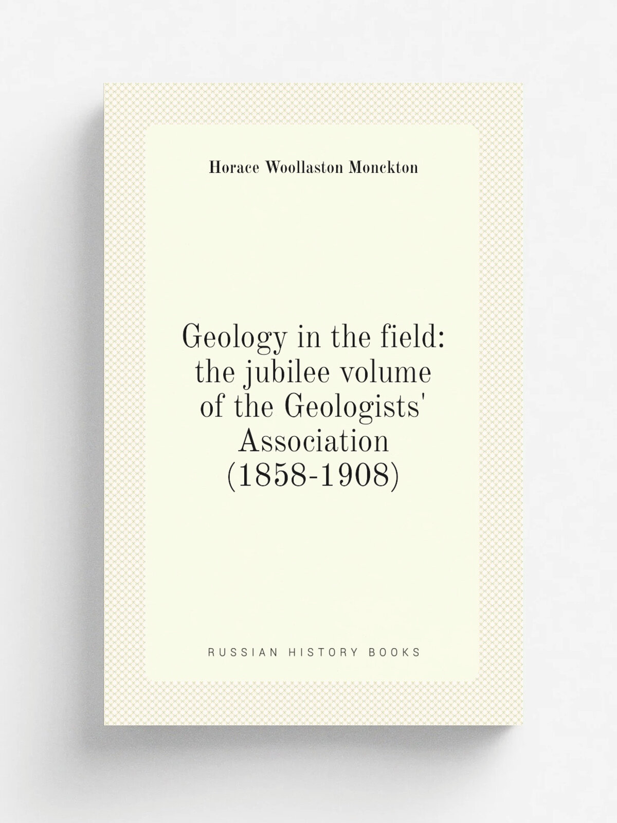 Geology in the field: the jubilee volume of the Geologists' Association (1858-1908)