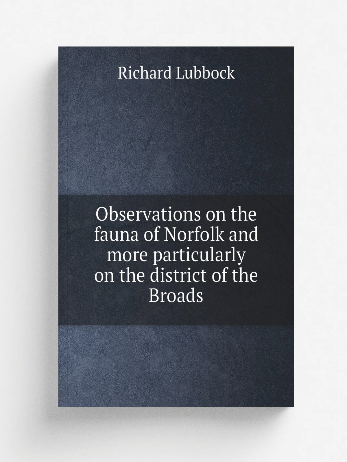 Observations on the fauna of Norfolk and more particularly on the district of the Broads