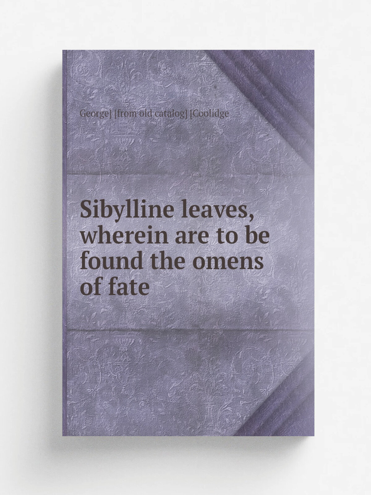 Sibylline leaves, wherein are to be found the omens of fate | George. . from old catalog. . Coolidge | Репринт