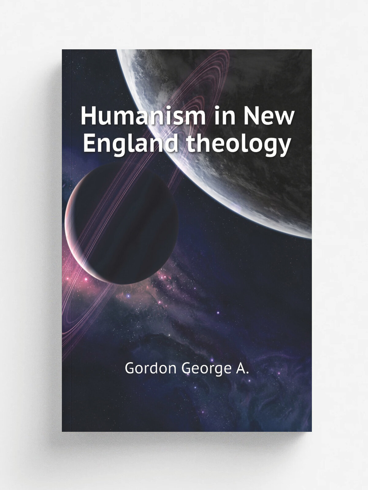 Humanism in New England theology | Gordon George A. | Репринт