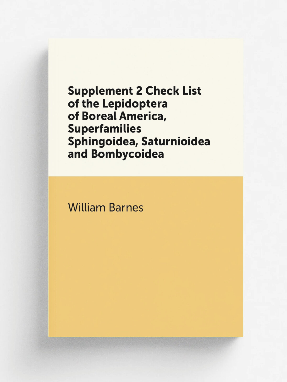 Supplement 2 Check List of the Lepidoptera of Boreal America, Superfamilies Sphingoidea, Saturnioidea and Bombycoidea