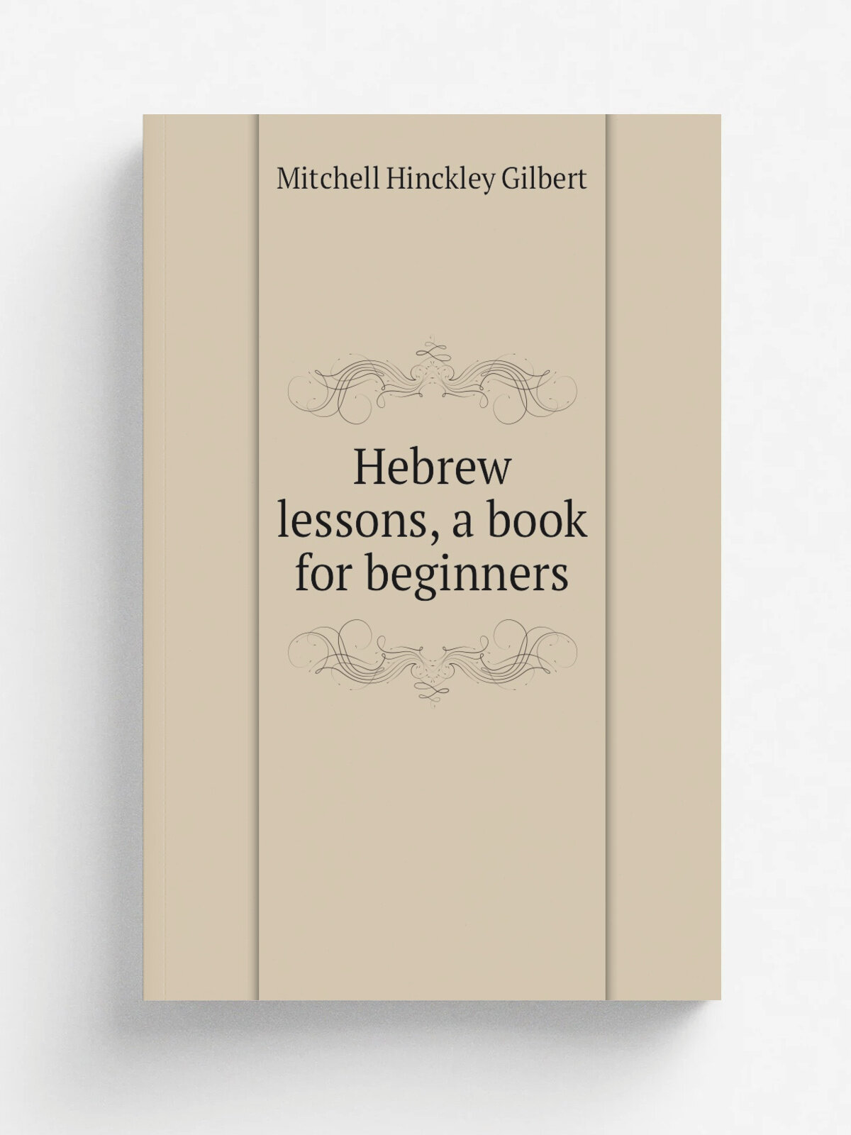 Hebrew lessons, a book for beginners | Mitchell Hinckley Gilbert | Репринт