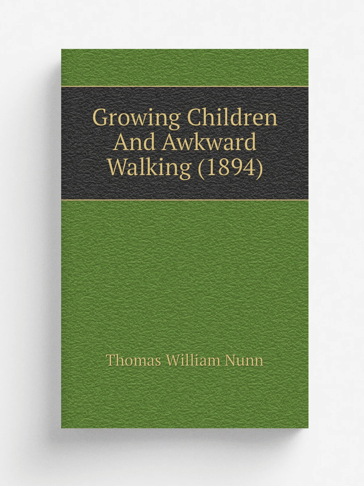 Growing Children And Awkward Walking (1894) | Thomas William Nunn | 1894 | London, Paul, Trench, Tru? bner | Репринт