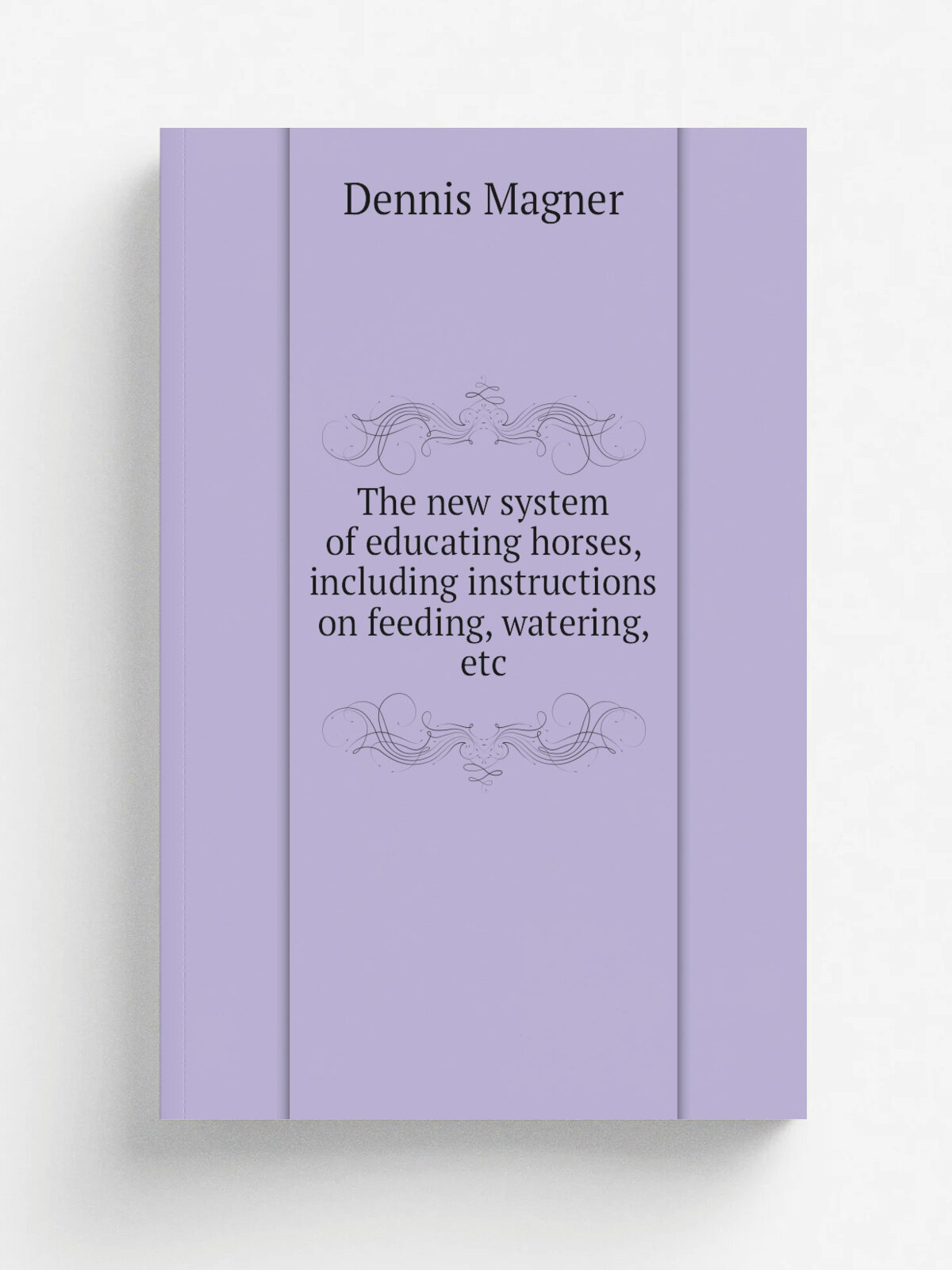 The new system of educating horses, including instructions on feeding, watering, etc | Dennis Magner | 1870 | Buffalo, Warren, Johnson & co. | Репринт