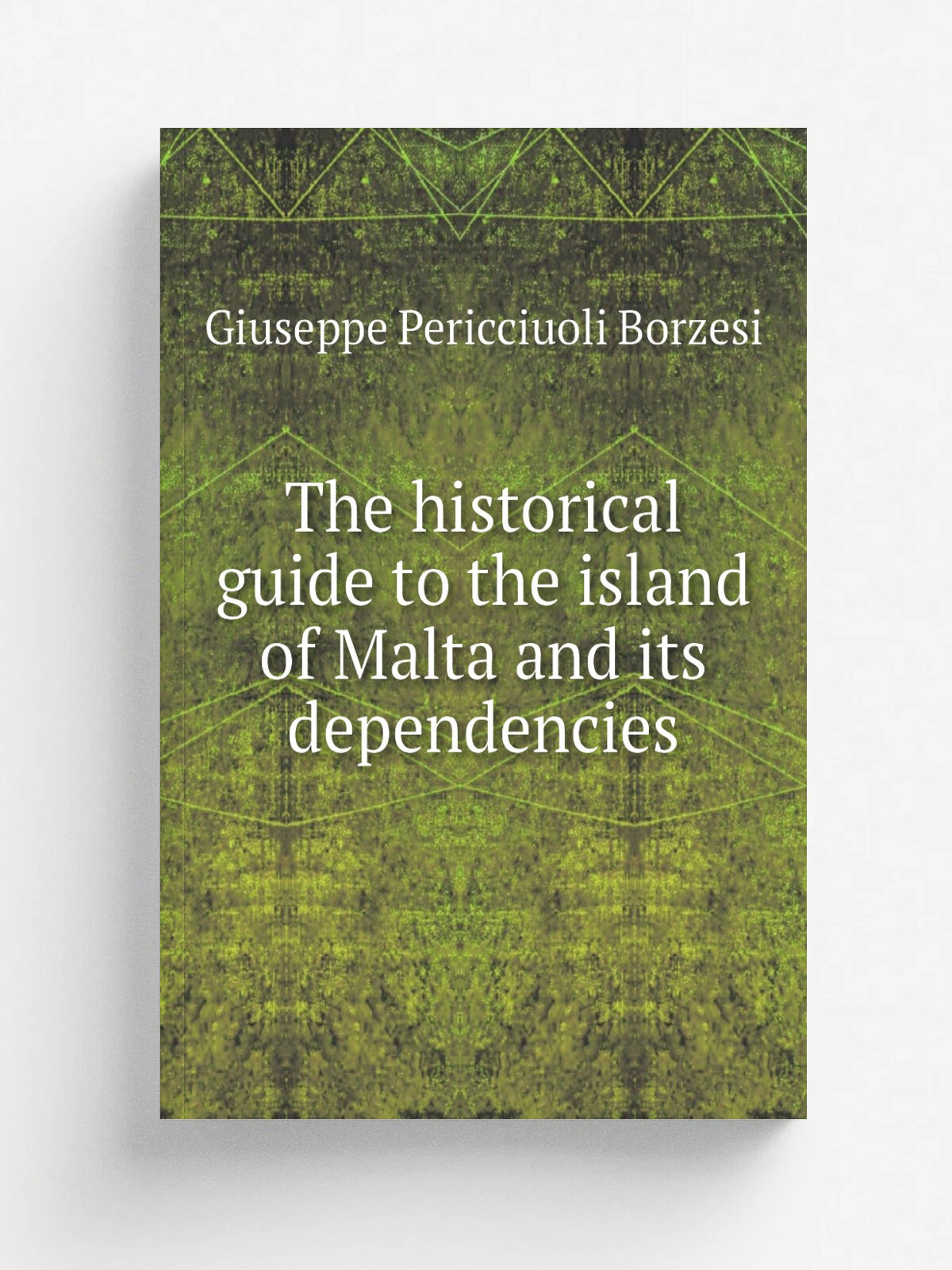 The historical guide to the island of Malta and its dependencies | Giuseppe Pericciuoli Borzesi | 1830 | Репринт