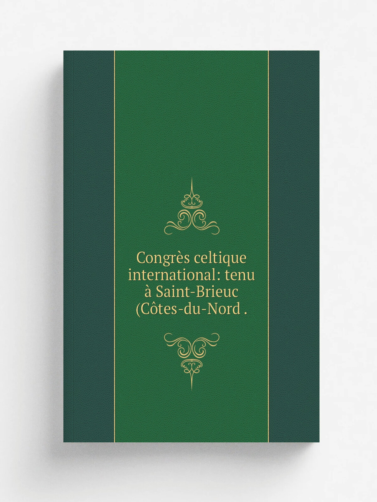 Congr.s celtique international: tenu . Saint-Brieuc (C. tes-du-Nord . | 1868 | Impr. Guyon Francisque | Репринт