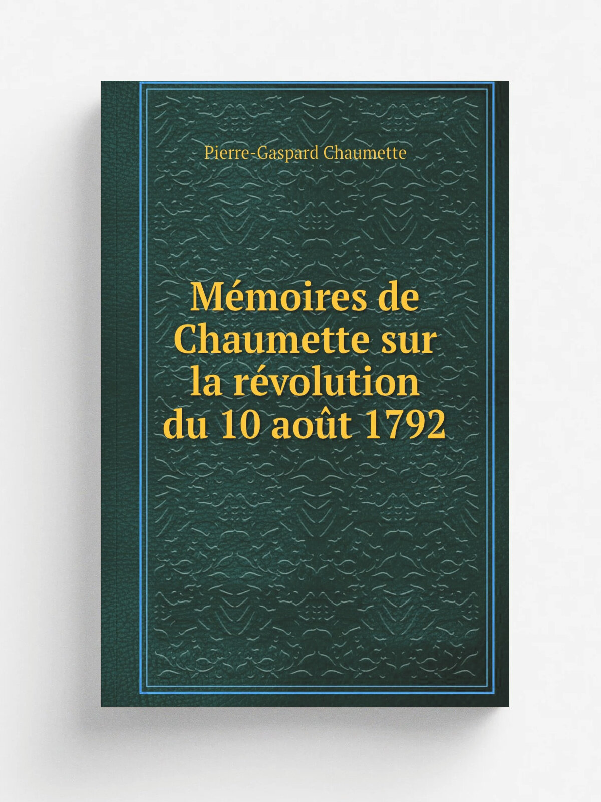 M.moires de Chaumette sur la r.volution du 10 ao.t 1792 | Pierre-Gaspard Chaumette | 1893 | Paris : Au si.ge de la Soci.t. | Репринт