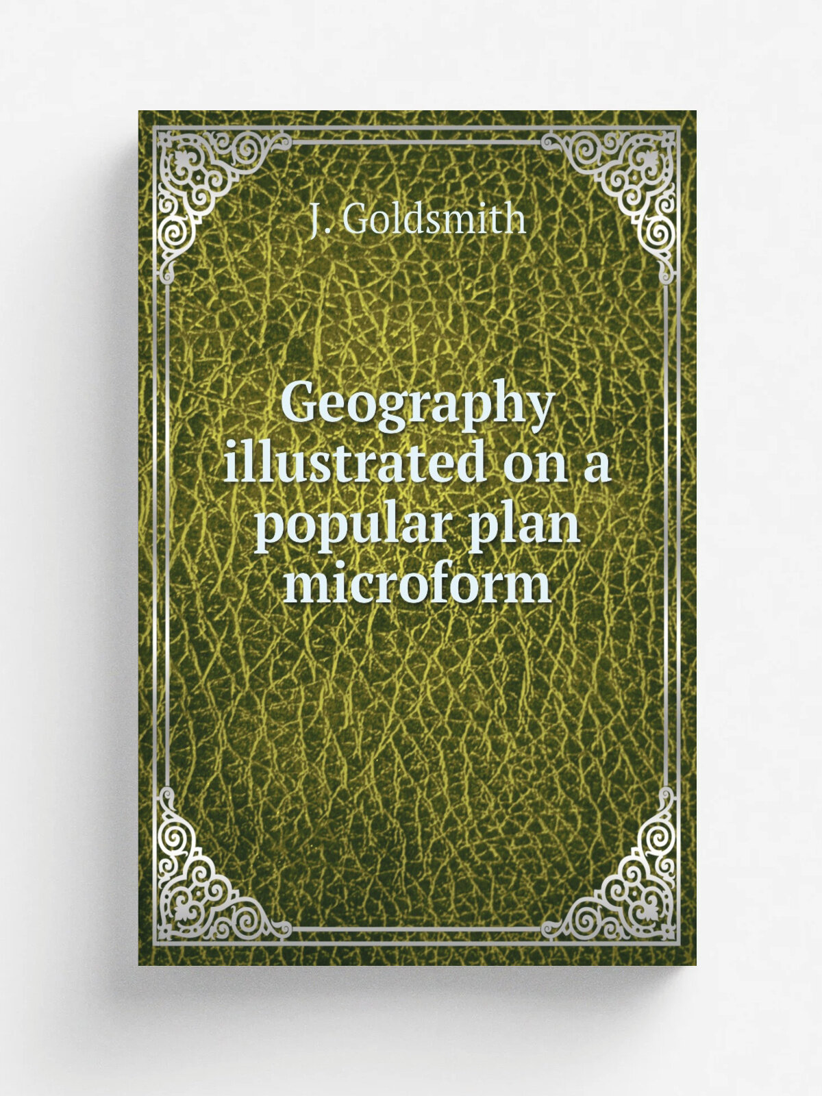 Geography illustrated on a popular plan microform | J. Goldsmith | 1824 | London : Longman, Hurst, Rees, Orme, Brown, and Green | Репринт