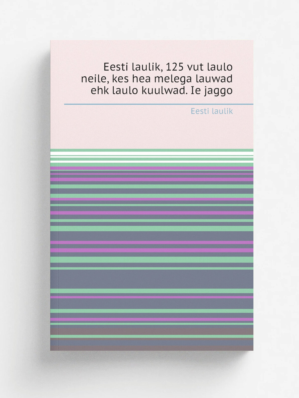 "Eesti laulik, 125 vut laulo neile, kes hea melega lauwad ehk laulo kuulwad. Ie jaggo" | Eesti laulik | 1860 | Репринт