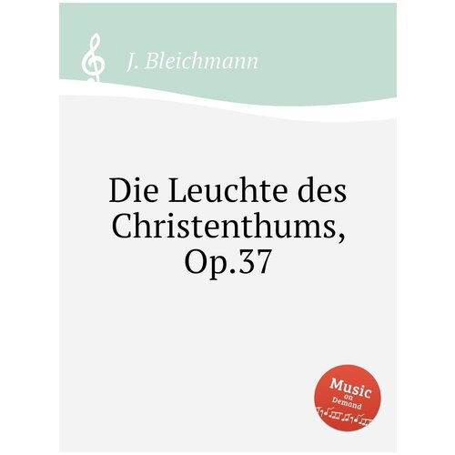 Die Leuchte des Christenthums, Op.37