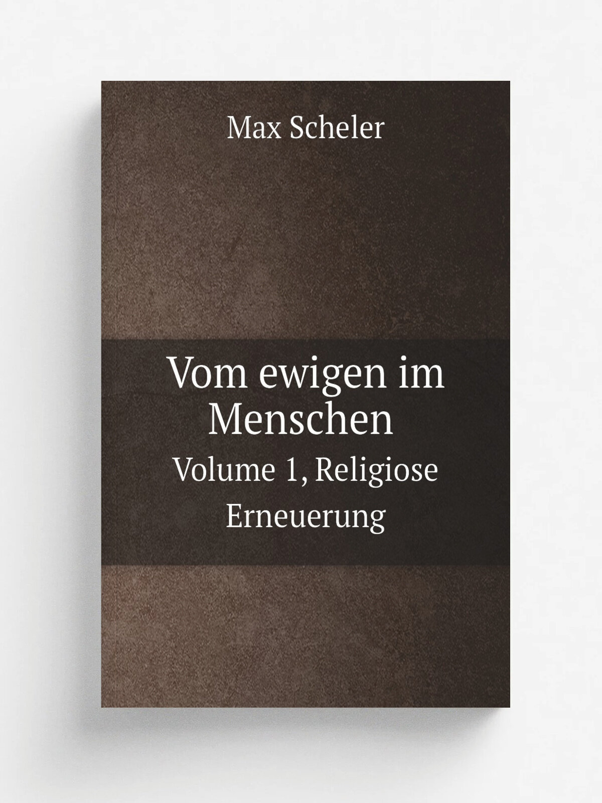 Vom ewigen im Menschen. Volume 1, Religiose Erneuerung | Max Scheler | 1921 | Leipzig, Neue Geist/Dr. Peter Reinhold | Репринт