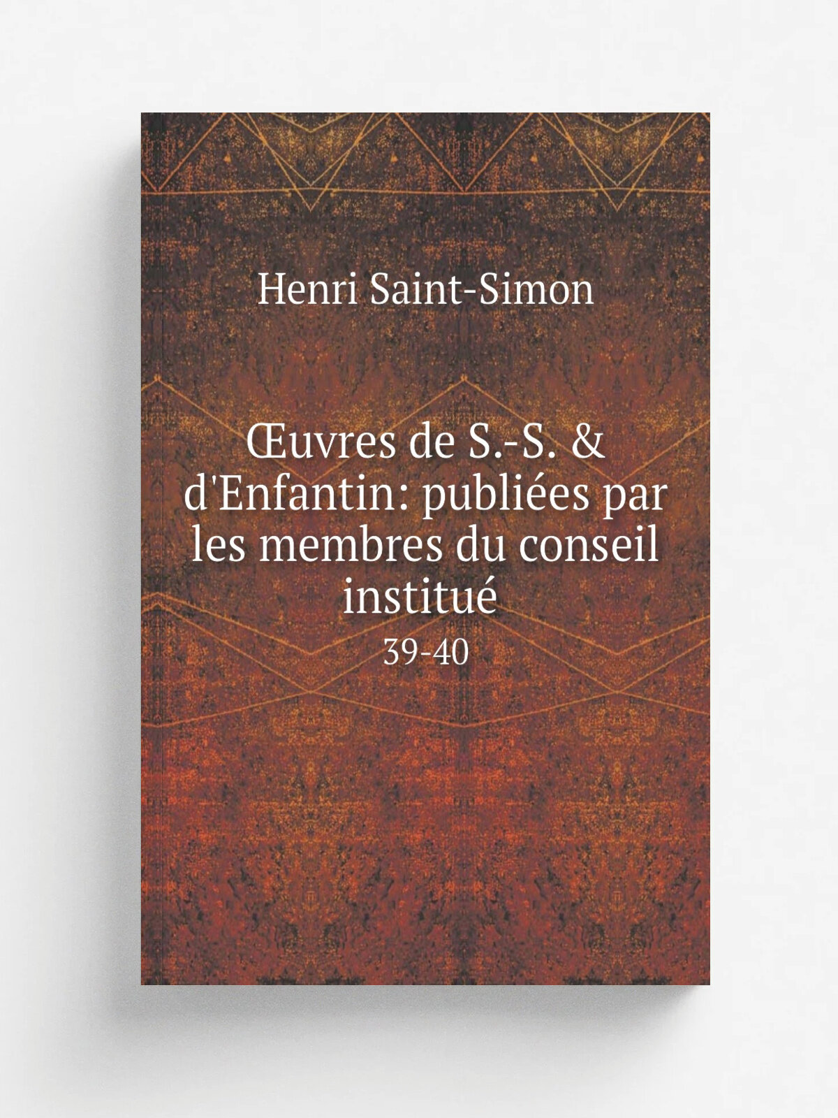 . uvres de S.-S. & d'Enfantin: publi.es par les membres du conseil institu. . 39-40 | Henri Saint-Simon | 1875 | Репринт