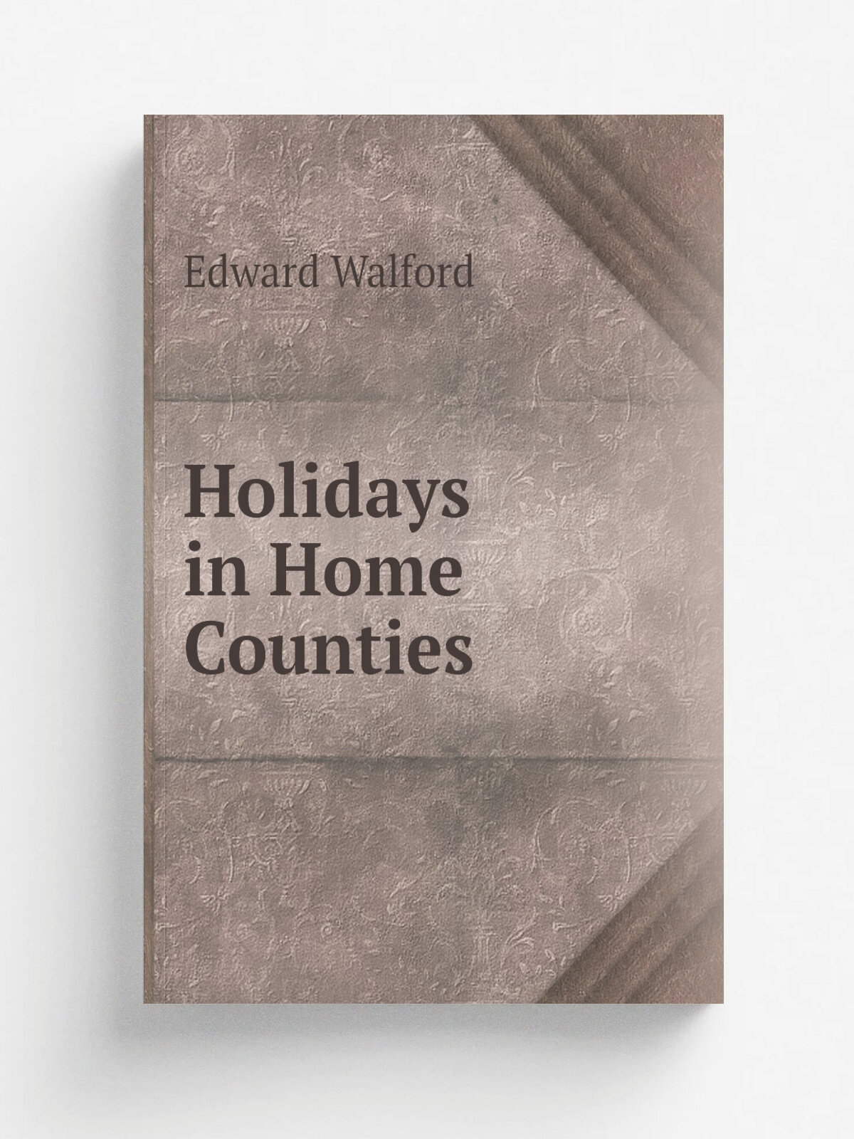 Holidays in Home Counties | Edward Walford | Репринт