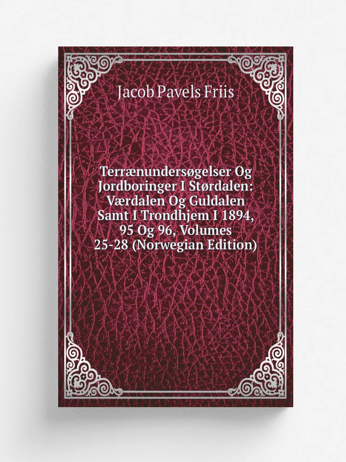 Terr.nunders.gelser Og Jordboringer I St.rdalen: V.rdalen Og Guldalen Samt I Trondhjem I 1894, 95 Og 96, Volumes 25-28 (Norwegian Edition) | Jacob Pa…