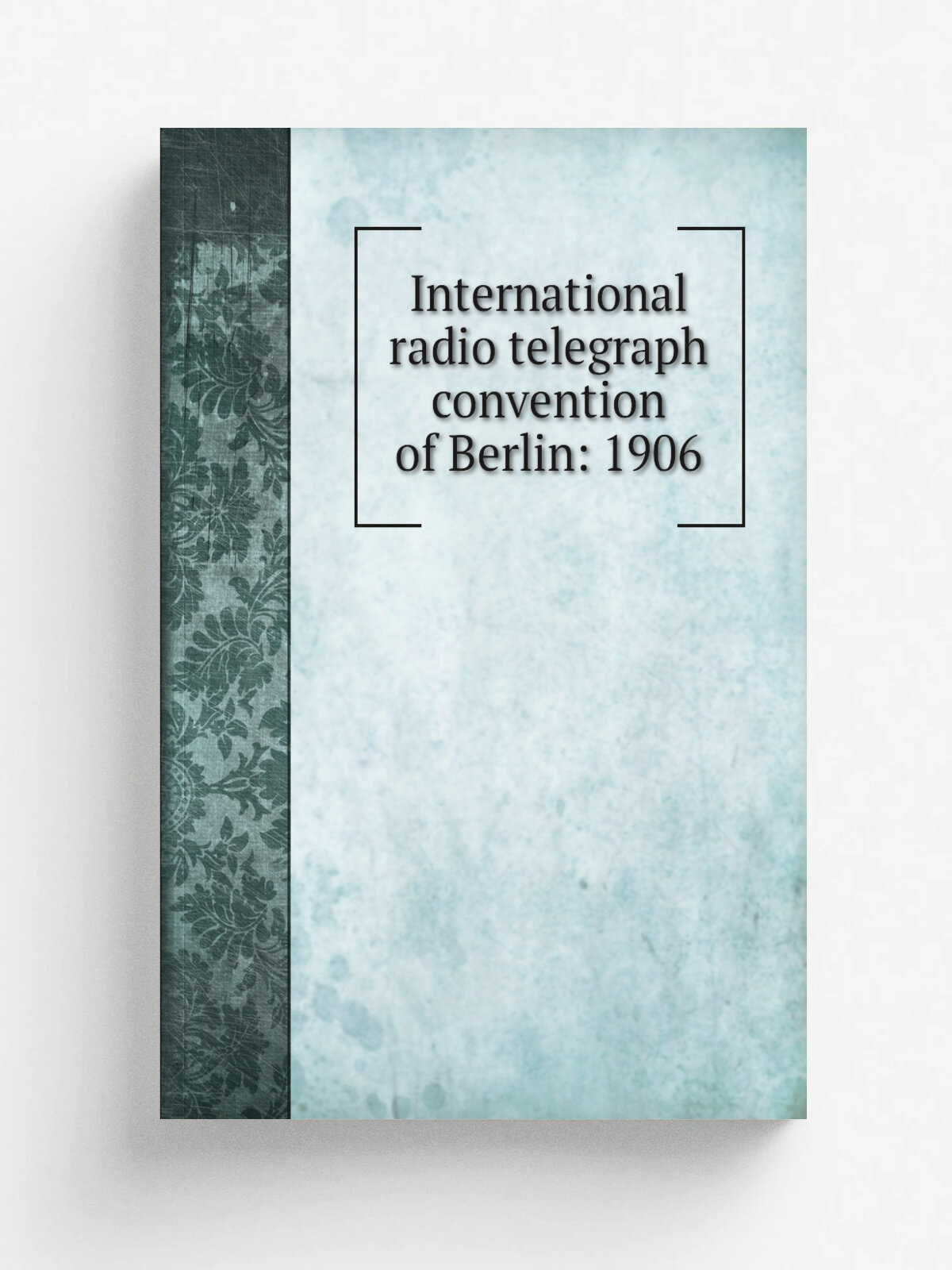 International radio telegraph convention of Berlin: 1906 | 1912 | Washington, Govt. print. off. | Репринт