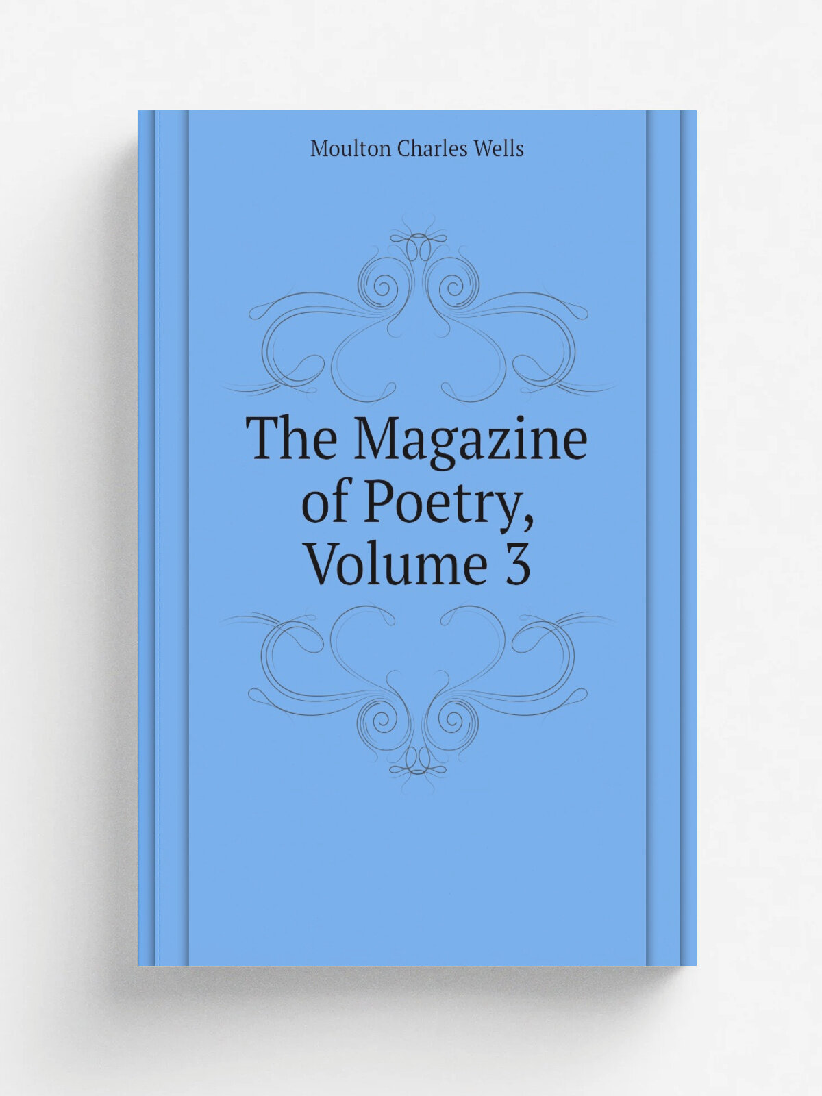 The Magazine of Poetry, Volume 3 | Moulton Charles Wells | Репринт