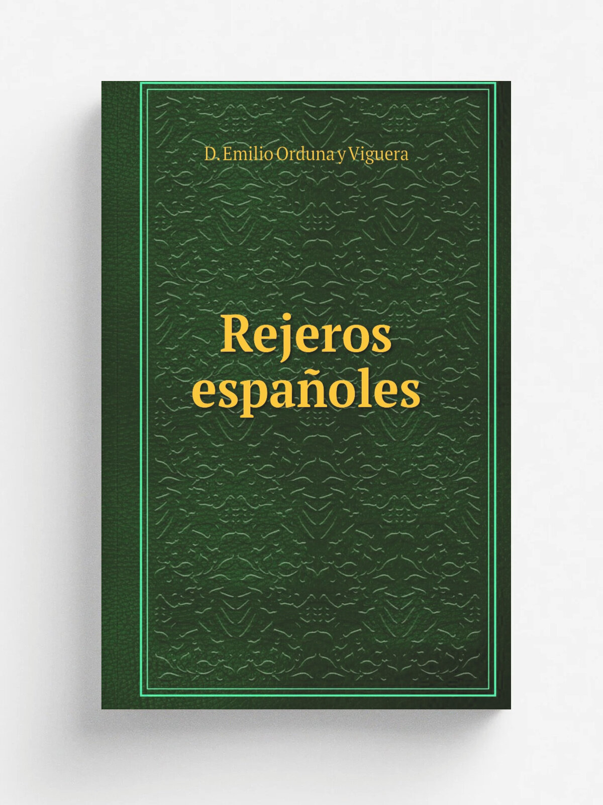 Rejeros espa.oles | D. Emilio Orduna y Viguera | 1915 | Madrid, Imprenta de San Francisco de Sales | Репринт