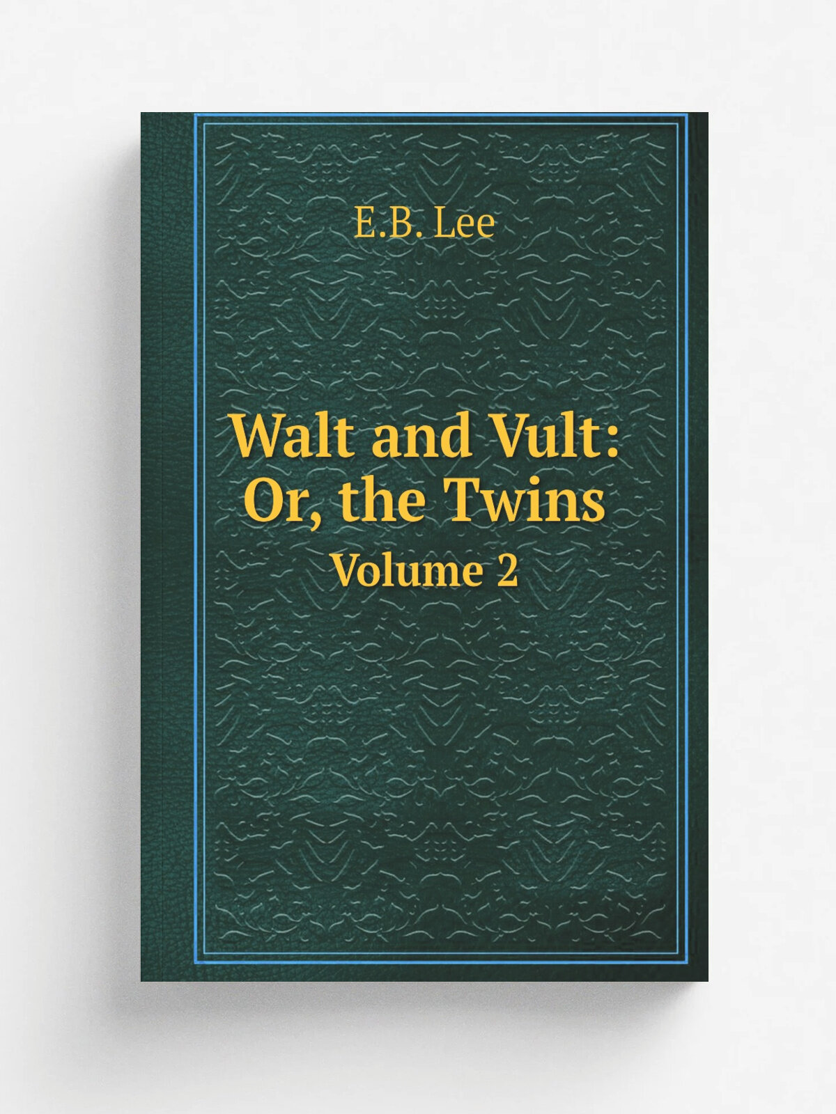 Walt and Vult: Or, the Twins. Volume 2