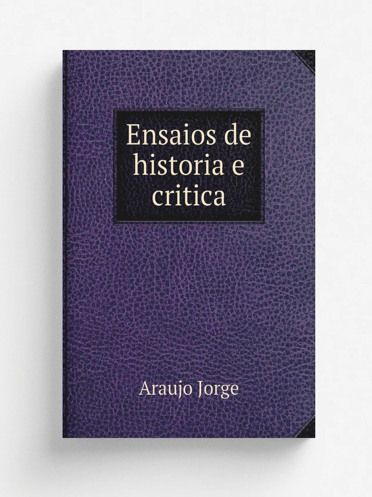 Ensaios de historia e critica | Araujo Jorge | 1916 | Репринт