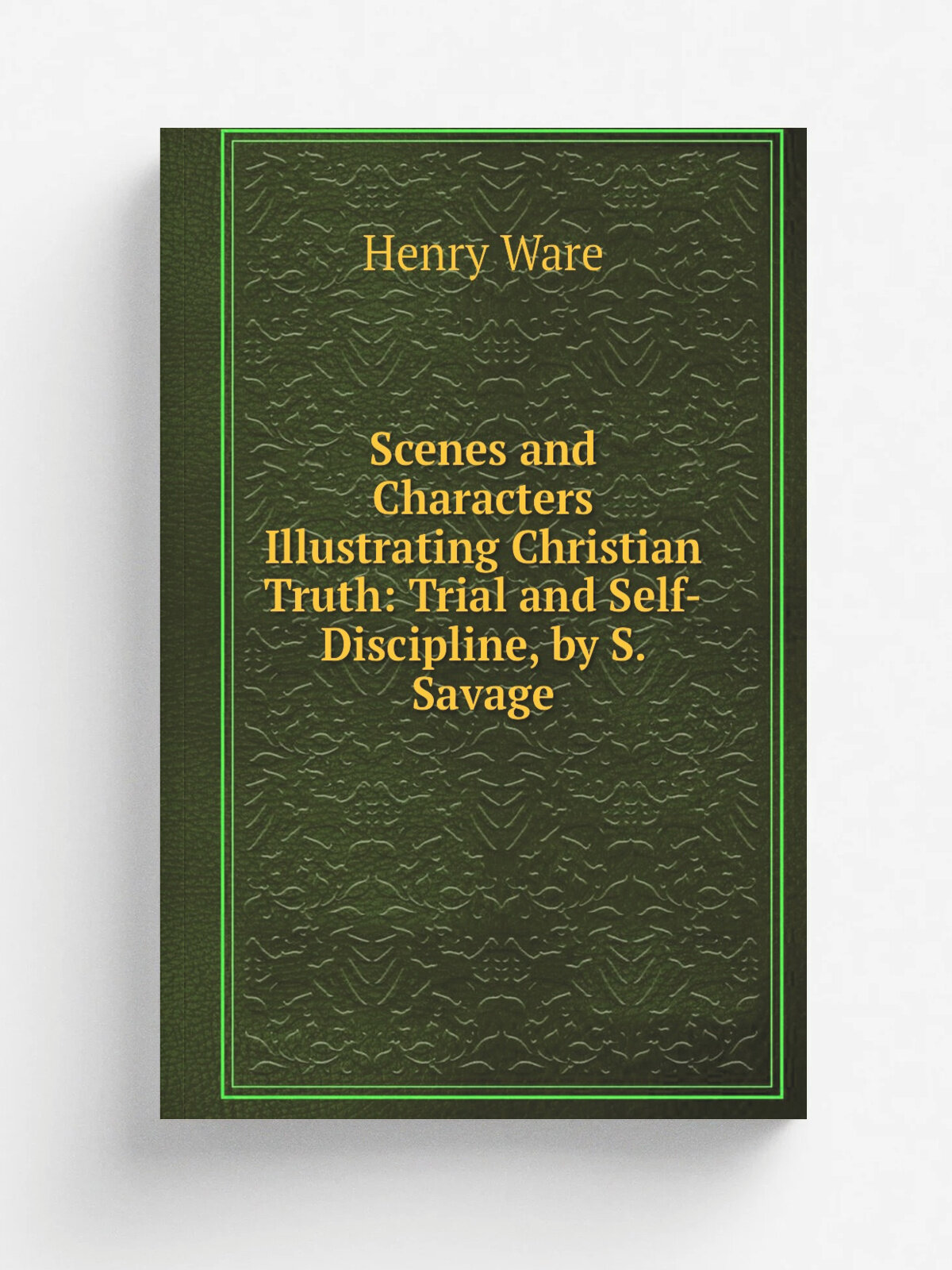 Scenes and Characters Illustrating Christian Truth: Trial and Self-Discipline, by S. Savage