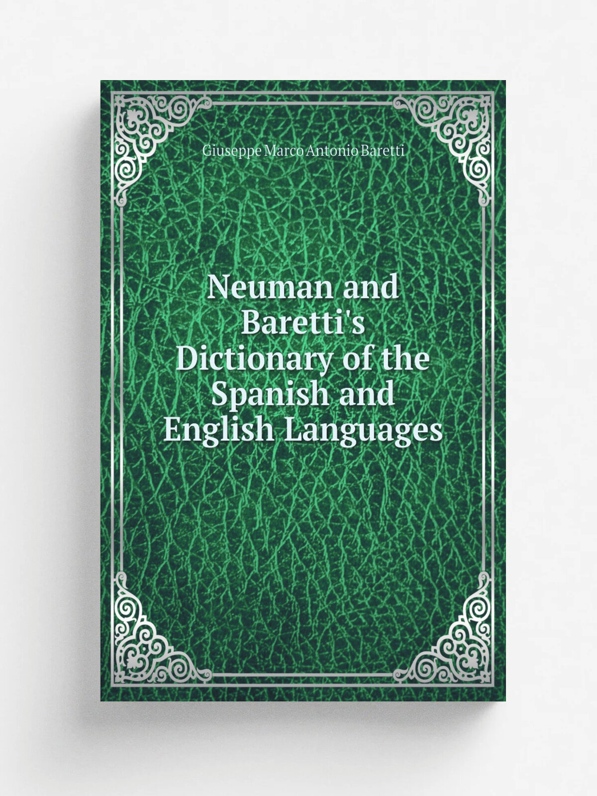 Neuman and Baretti's Dictionary of the Spanish and English Languages | Giuseppe Marco Antonio Baretti | Репринт