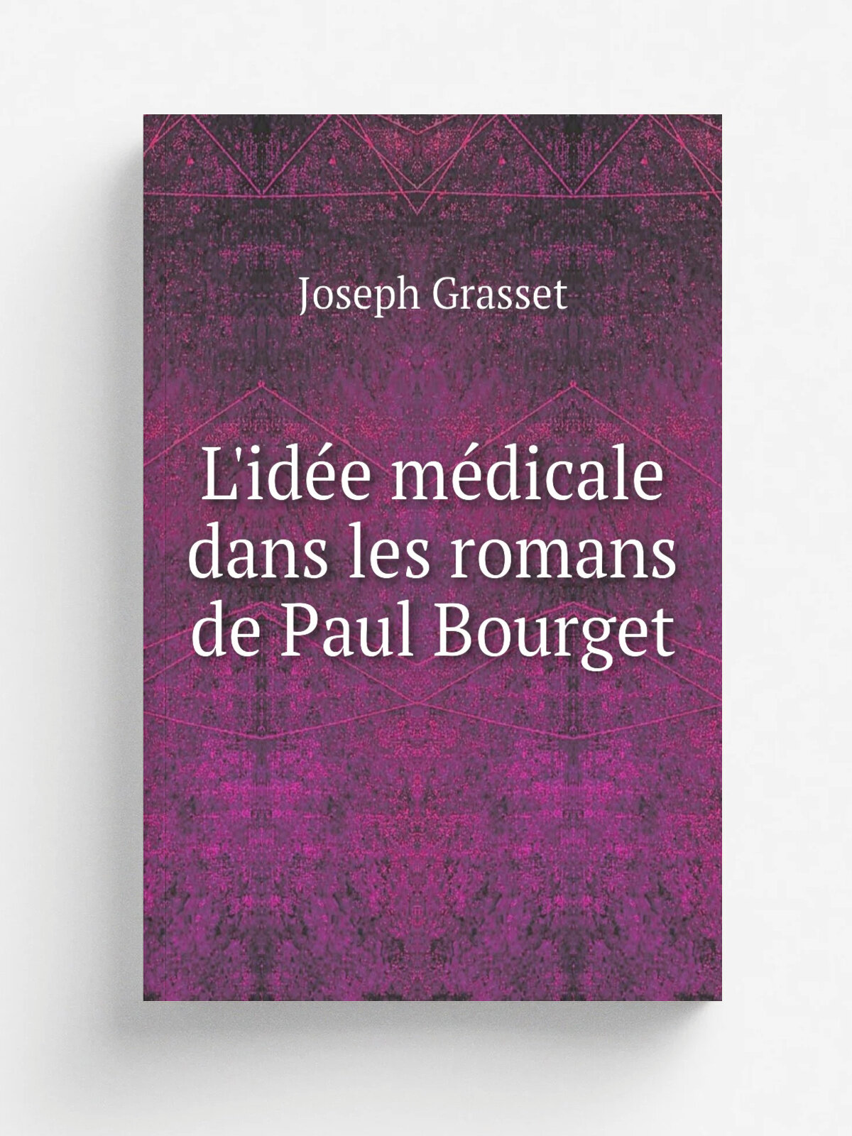 L'id. e m.dicale dans les romans de Paul Bourget | Joseph Grasset | 1904 | Montpellier : Coulet & fils | Репринт