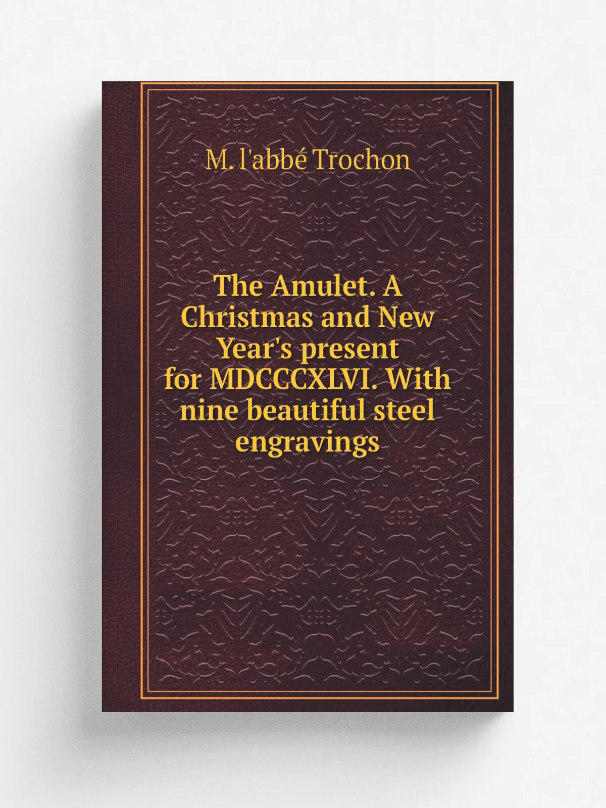 The Amulet. A Christmas and New Year's present for MDCCCXLVI. With nine beautiful steel engravings