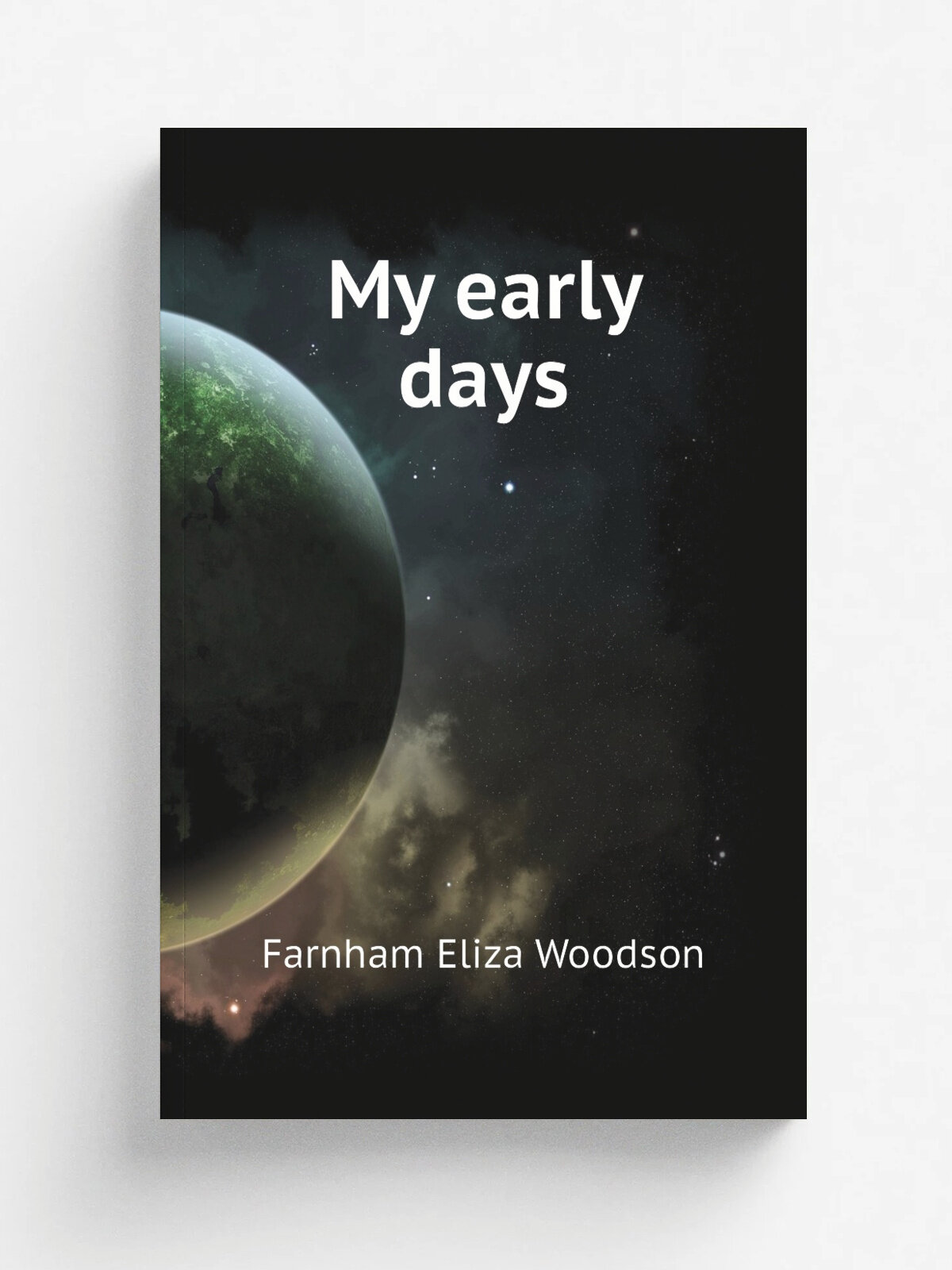 My early days | Farnham Eliza Woodson | Репринт