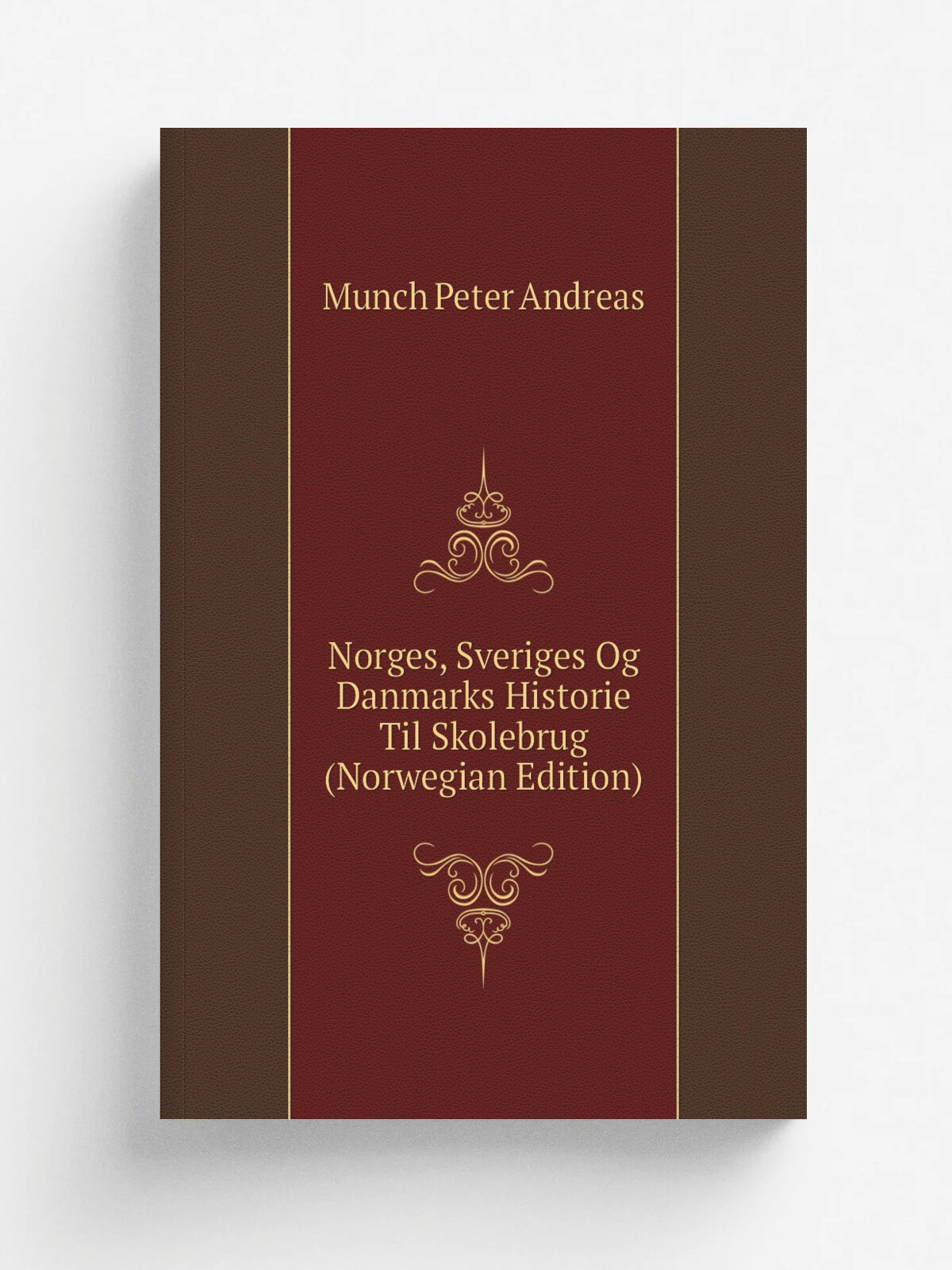 Norges, Sveriges Og Danmarks Historie Til Skolebrug (Norwegian Edition) | Munch Peter Andreas | Репринт