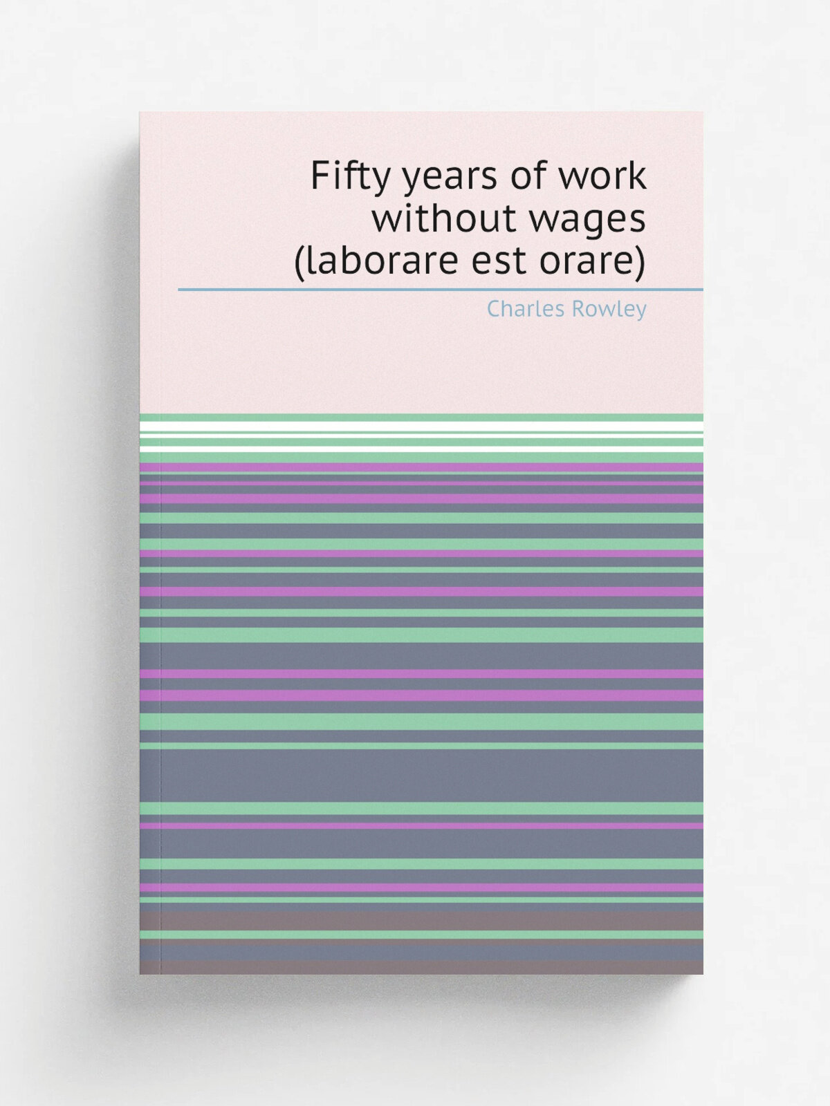 Fifty years of work without wages (laborare est orare)