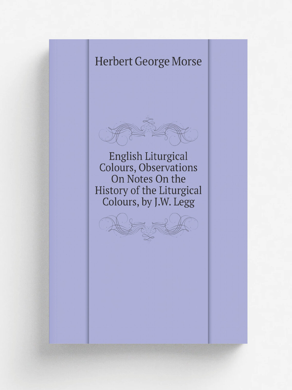 English Liturgical Colours, Observations On Notes On the History of the Liturgical Colours, by J.W. Legg