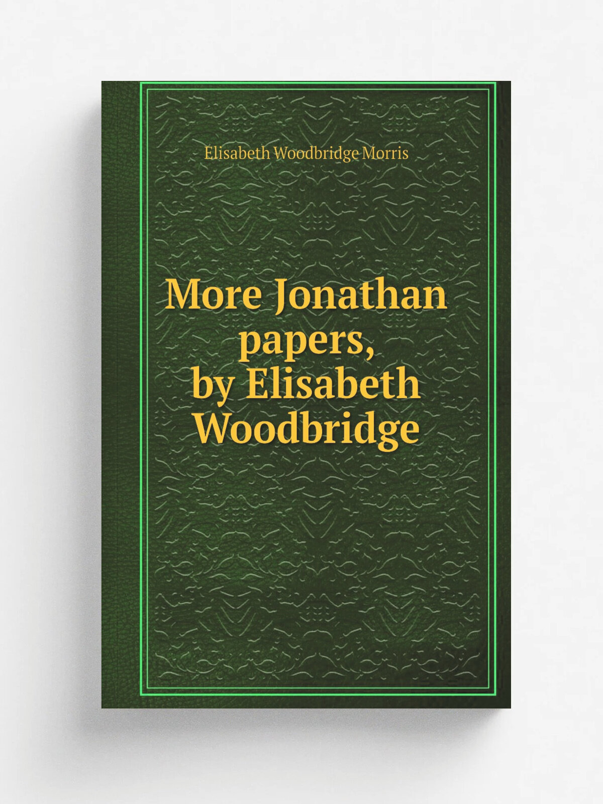 More Jonathan papers, by Elisabeth Woodbridge | Elisabeth Woodbridge Morris | Репринт