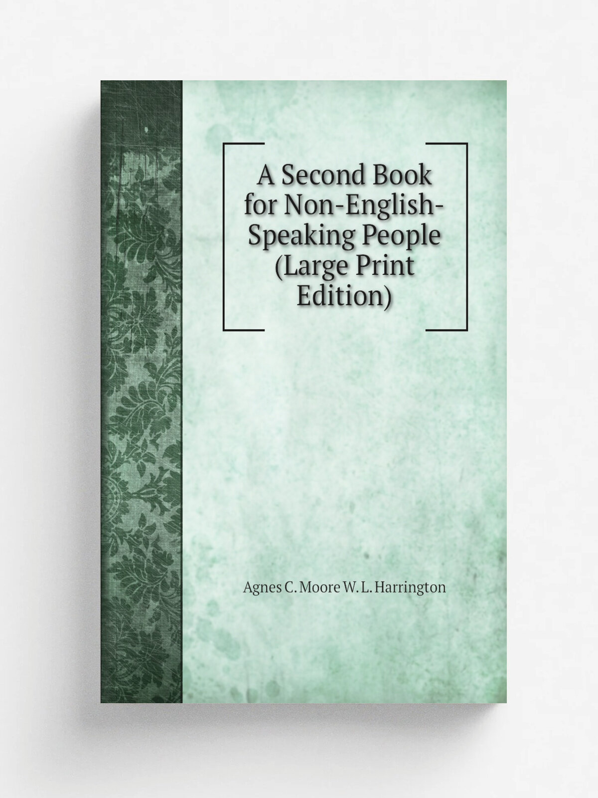 A Second Book for Non-English-Speaking People (Large Print Edition) | Agnes C. Moore W. L. Harrington | Репринт
