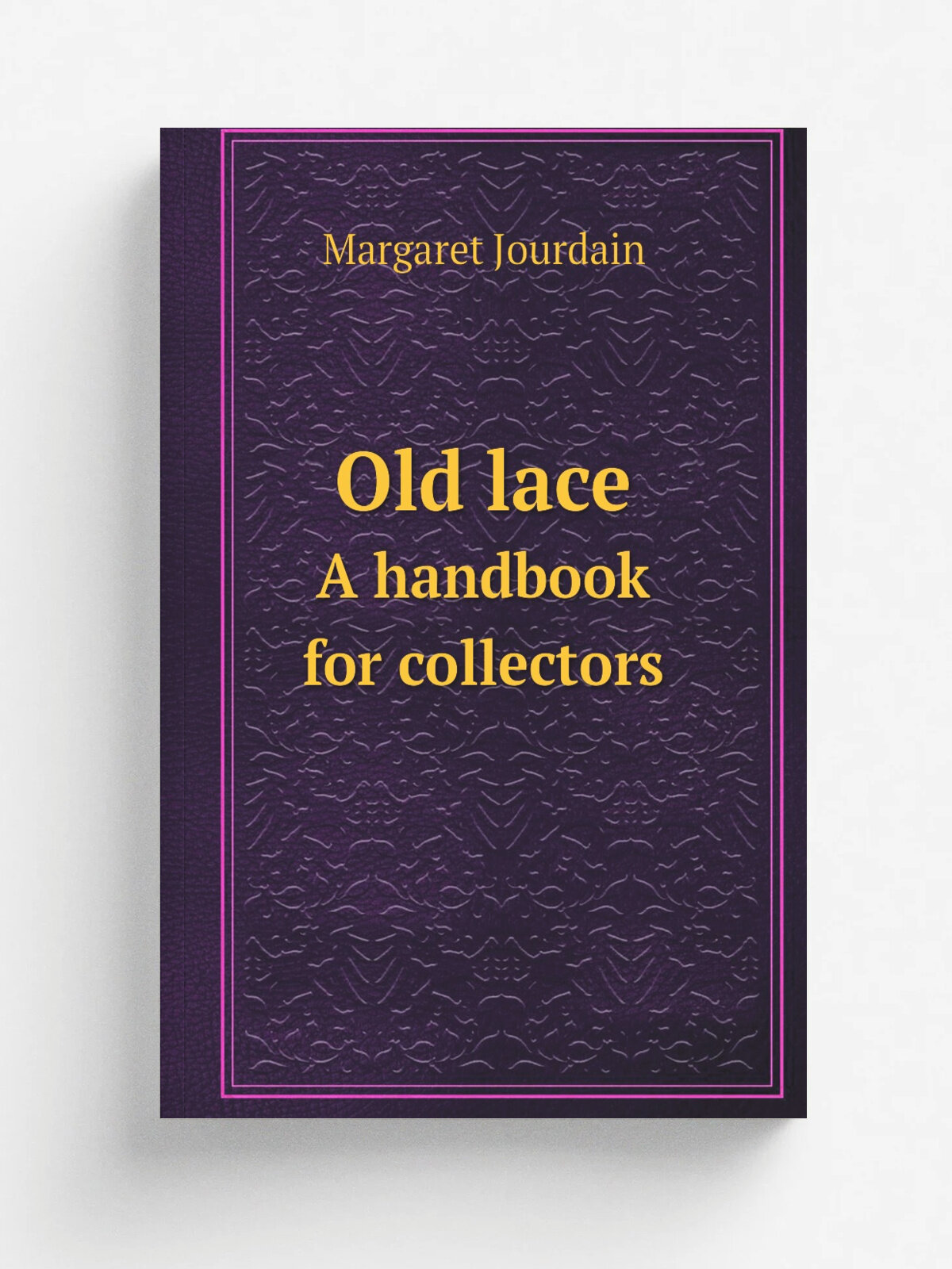 Old lace. A handbook for collectors