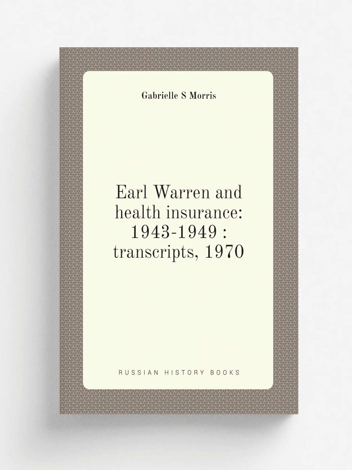 Earl Warren and health insurance: 1943-1949 : transcripts, 1970