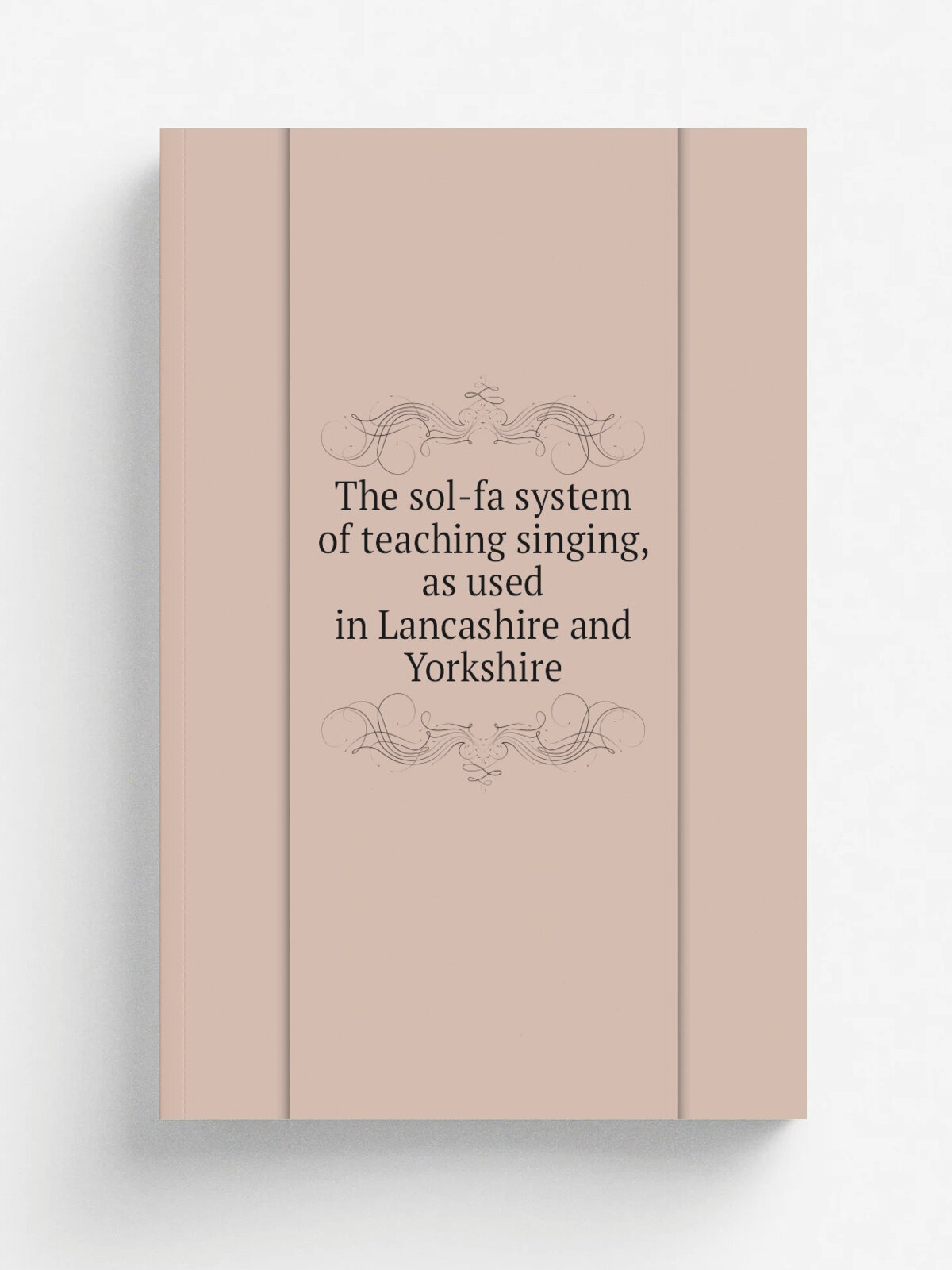 The sol-fa system of teaching singing, as used in Lancashire and Yorkshire